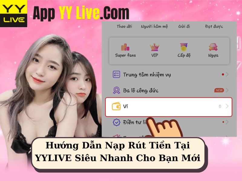 Hướng Dẫn Nạp Rút Tiền Tại YYLIVE Siêu Nhanh Cho Bạn Mới